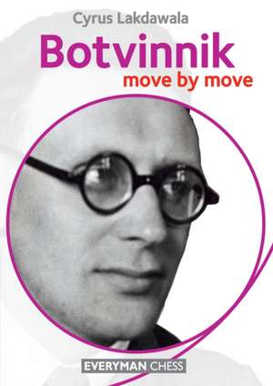 Botvinnik: Move by Move de Cyrus Lakdawala