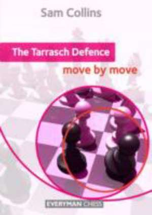 The Tarrasch Defence: Move by Move de Sam Collins