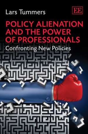 Policy Alienation and the Power of Professionals – Confronting New Policies de Lars Tummers