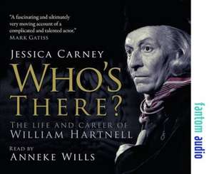 Carney, J: Who's There - The Life and Career of William Hart de Jessica Carney