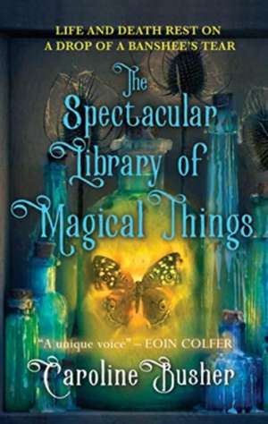 The Spectacular Library of Magical Things de Caroline Busher