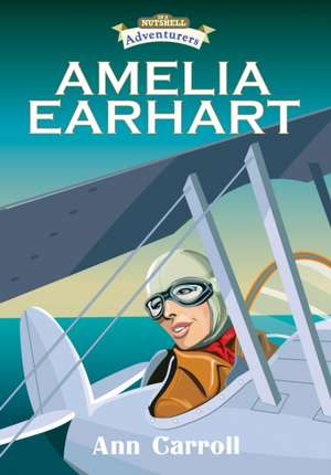 Amelia Earhart: Adventurer and Aviator de Ann Carroll