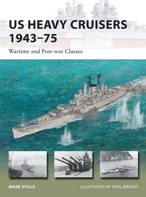 US Heavy Cruisers 1943–75: Wartime and Post-war Classes de Mark Stille