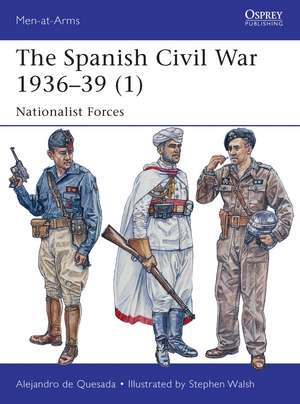 The Spanish Civil War 1936–39 (1): Nationalist Forces de Alejandro De Quesada