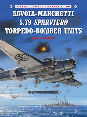 Savoia-Marchetti S.79 Sparviero Torpedo-Bomber Units de Marco Mattioli