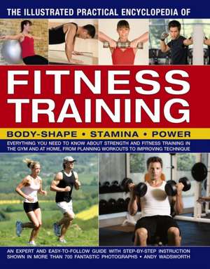 The Illustrated Practical Encyclopedia of Fitness Training de Andy Wadsworth