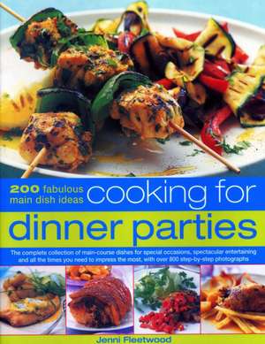 Cooking for Dinner Parties: 200 Fabulous Main Dish Ideas: The Complete Collection of Main-Course Dishes for Special Occasions, Spectacular Enterta de Jenni Fleetwood