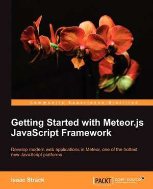 Getting Started with Meteor JavaScript Framework de Isaac Strack