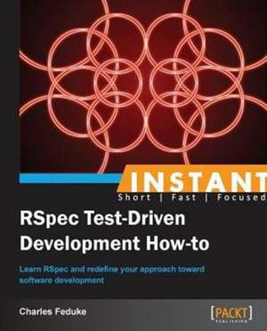 Instant RSpec Test Driven Development How-to de Charles Feduke