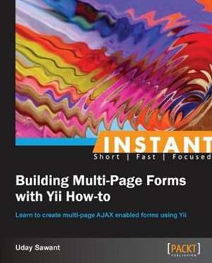 Instant Building Multi-Page Forms with Yii How-to de Uday Sawant