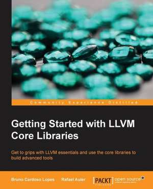 Getting Started with LLVM Core Libraries de Bruno Cardoso Lopes