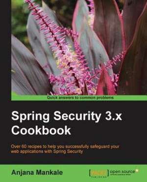 Spring Security 3.X Cookbook: Creative Coding Hotshot de Anjana Mankale