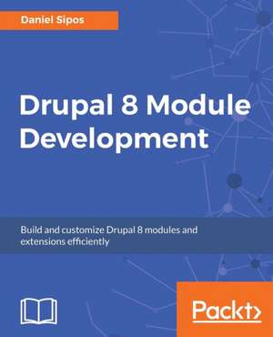 Drupal 8 Module Development de Daniel Sipos