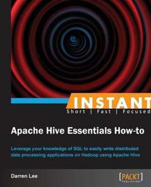 Instant Apache Hive Essentials How-to de Darren Lee