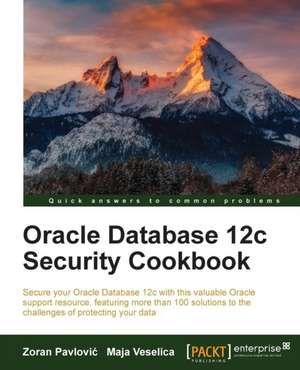 Oracle Database 12c Security cookbook de Zoran Pavlovic