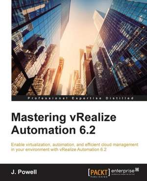 Mastering Vrealize Automation 6.2: The Official Guide de J Powell