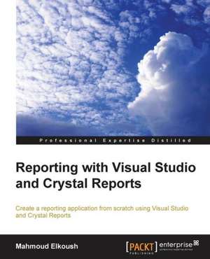 Reporting with Visual Studio and Crystal Reports de Mahmoud Elkoush