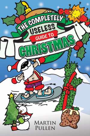 The Completely Useless Guide to Christmas de Martin Pullen