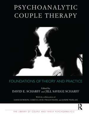 Psychoanalytic Couple Therapy: Foundations of Theory and Practice de David E. Scharff