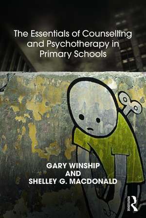 The Essentials of Counselling and Psychotherapy in Primary Schools: On being a Specialist Mental Health Lead in schools de Gary Winship