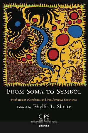 From Soma to Symbol: Psychosomatic Conditions and Transformative Experience de Phyllis L. Sloate