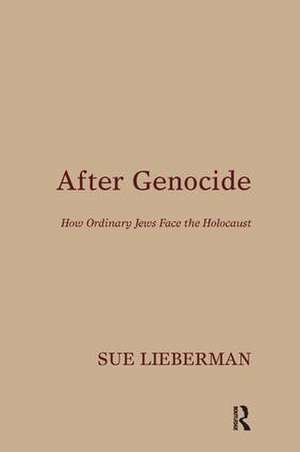 After Genocide: How Ordinary Jews Face the Holocaust de Sue Lieberman