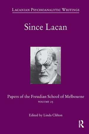 Since Lacan: Papers of the Freudian School of Melbourne: Volume 25 de Linda Clifton