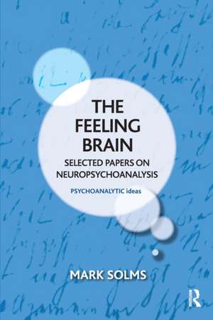 The Feeling Brain: Selected Papers on Neuropsychoanalysis de Mark Solms