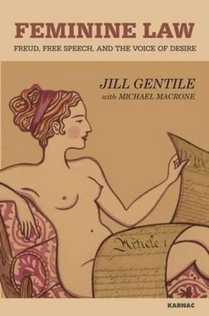 Feminine Law: Freud, Free Speech, and the Voice of Desire de Jill Gentile