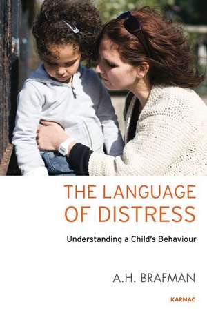 The Language of Distress: Understanding a Child's Behaviour de A.H. Brafman