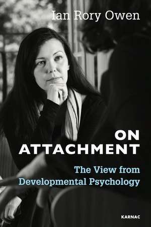 On Attachment: The View from Developmental Psychology de Ian Rory Owen