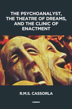 The Psychoanalyst, the Theatre of Dreams and the Clinic of Enactment de R.M.S. Cassorla