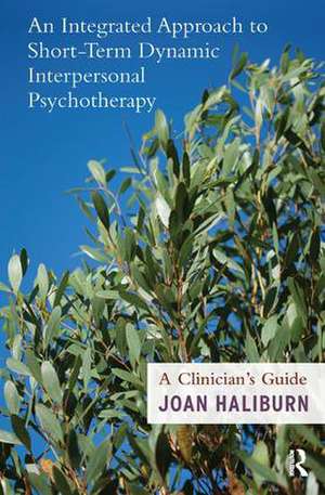 An Integrated Approach to Short-Term Dynamic Interpersonal Psychotherapy: A Clinician's Guide de Joan Haliburn