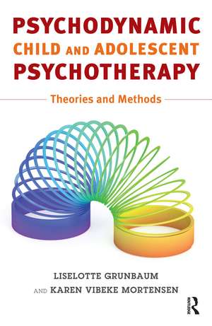 Psychodynamic Child and Adolescent Psychotherapy: Theories and Methods de Liselotte Grünbaum