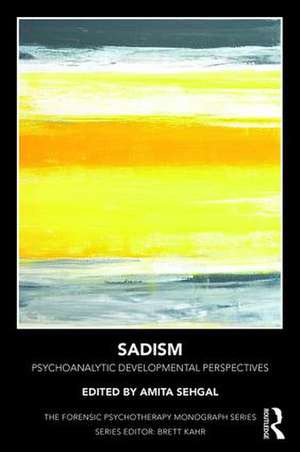 Sadism: Psychoanalytic Developmental Perspectives de Amita Sehgal