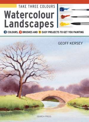 Take Three Colours: Watercolour Landscapes: Start to paint with 3 colours, 3 brushes and 9 easy projects de Geoff Kersey