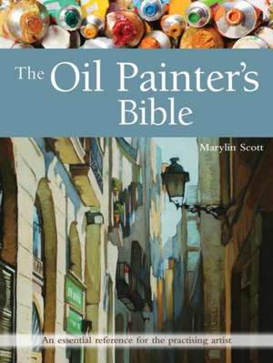 Scott, M: Oil Painter's Bible de Marylin Scott