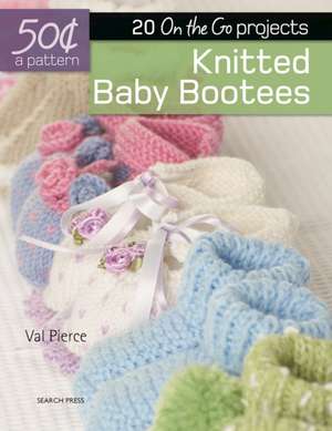 Knitted Baby Booties: 20 On-the-Go projects de Val Pierce