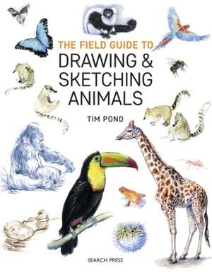 The Field Guide to Drawing and Sketching Animals de Pond, Tim