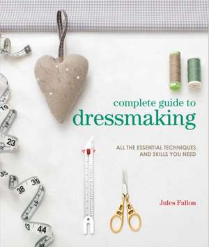 Complete Guide to Dressmaking de Jules Fallon