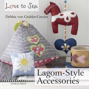 Love to Sew: Lagom-Style Accessories de Debbie von Grabler-Crozier