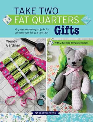 Take Two Fat Quarters: Gifts de Wendy Gardiner