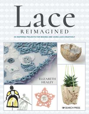 Lace Reimagined de Elizabeth Healey