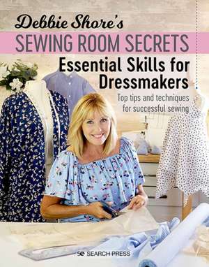 Debbie Shore's Sewing Room Secrets: Essential Skills for Dressmakers de Debbie Shore