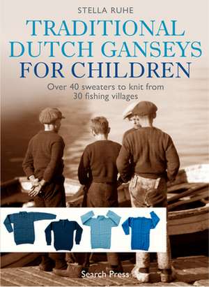 Traditional Dutch Ganseys for Children de Stella Ruhe