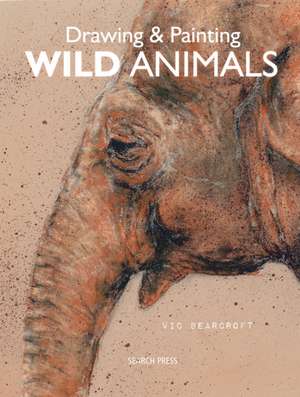 Drawing & Painting Wild Animals de Vic Bearcroft