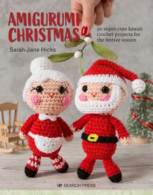 Amigurumi Christmas: 20 Super-Cute Kawaii Crochet Projects for the Festive Season de Sarah-Jane Hicks