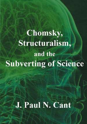 Chomsky, Structuralism and the Subverting of Science de J. Paul N. Cant