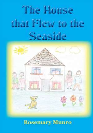 The House That Flew to the Seaside: To Be Safe on a Bike de Rosemary Munro