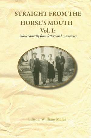 Straight from the Horse's Mouth Vol1: Stories Directly from Letters and Interviews de William Males